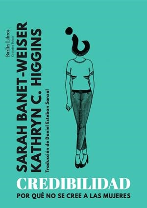 Credibilidad : Por qué no se cree a las mujeres | 9788412576368 | Banet-WeiSer, Sarah / Higgins, Kathryn C.