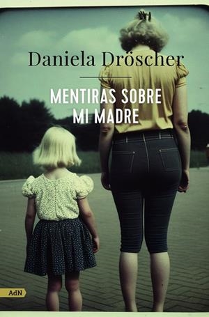 Mentiras sobre mi madre | 9788411482233 | Dröscher, Daniela