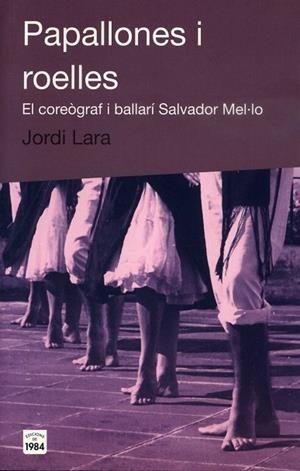 Papallones i roelles : El coreògraf i ballarí Salvador Mel·lo | 9788496061408 | Lara, Jordi