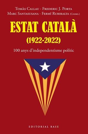 Estat Català (1922-2022) | 9788419007216 | Tomàs, Callau / Porta, Frederic J. / Santasusana, Marc / Rubiralta, Fermí