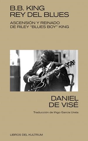 B.B. King : Rey del Blues | 9788418404368 | García Ureta, Iñigo / de Visé, Daniel