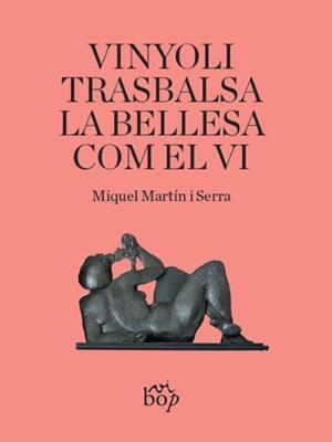 Vinyoli trasbalsa la bellesa com el vi | 9788412030990 | Martín i Serra, Miquel