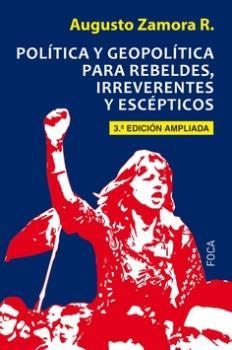 Política y geopolítica para rebeldes, irreverentes y escépticos | 9788416842834 | Zamora Rodríguez, Augusto