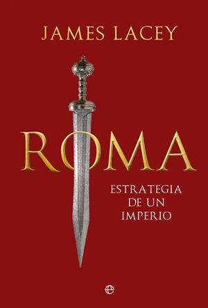 Roma : estrategia de un imperio | 9788413847054 | Lacey, James