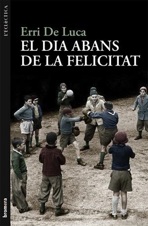 Dia abans de la felicitat, El | 9788498249040 | Luca, Erri de