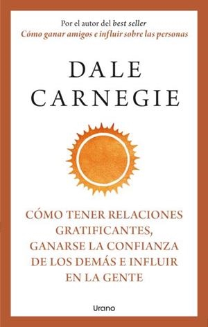 Cómo tener relaciones gratificantes, ganarse la confianza de los demás e influir | 9788418714283 | Carnegie, Dale