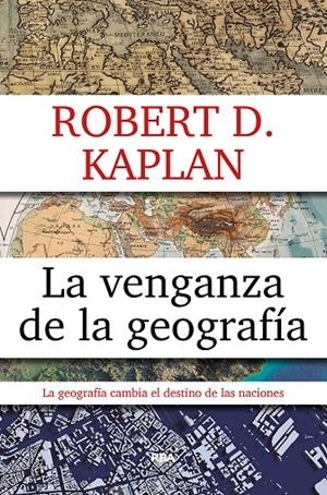 Venganza de la geografía, La | 9788490567906 | Kaplan, Robert D.