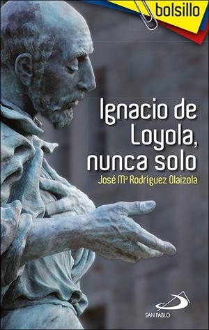 Ignacio de Loyola, nunca solo | 9788428535052 | Rodríguez Olaizola, José María