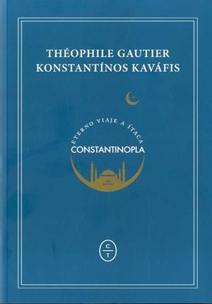 Eterno viaje a Ítaca : Constantinopla | 9788494571985 | Gautier, Théophile / Kavafis, Konstantino