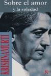Sobre el amor y la soledad | 9788472453517 | Krishnamurti, Jiddu