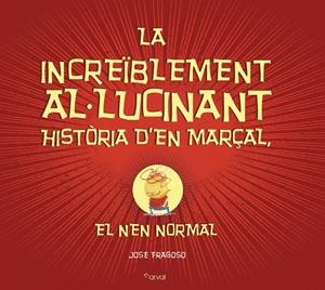Increïblement al·lucinant història d?en Marçal, el nen normal, La | 9788494464294 | Fragoso, José
