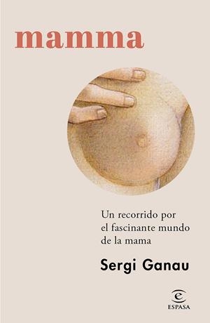 Mamma : Un recorrido por el fascinante mundo de la mama | 9788467072792 | Ganau, Sergi