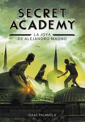 Secret Academy 2 : La joya de Alejandro Magno | 9788490431672 | Palmiola, Isaac