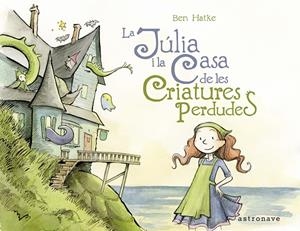 Júlia i la casa de les criatures perdudes | 9788467939798 | Hatke, Ben