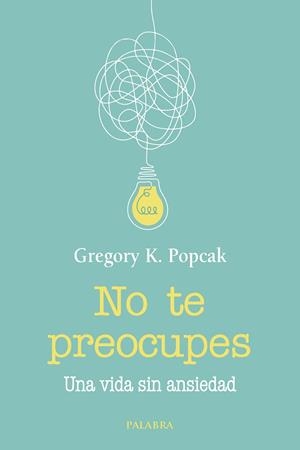 No te preocupes : Una vida sin ansiedad | 9788413683034 | Popcak, Gregory K.