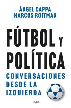 Fútbol y política | 9788416842742 | Roitman Rosenmann, Marcos / Cappa Polchi, Ángel