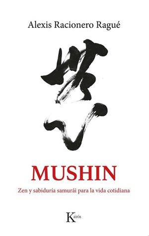 Mushin : Zen y sabiduría samurái para la vida cotidiana. Rutas por Japón | 9788411212465 | Racionero, Alexis