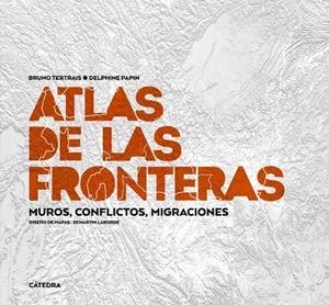 Atlas de las fronteras : Muros, conflictos, migraciones | 9788437647012 | Tertrais, Bruno / Papin, Delphine