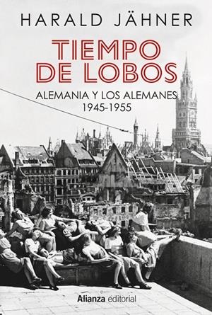 Tiempo de lobos : Alemania y los alemanes 1945-1955 | 9788411487207 | Jähner, Harald