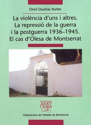 Violència d'uns i altres, La : La repressió de la guerra i la postguerra 1936-1945. El cas d'Olesa de Montserrat | 9788484158943 | Dueñas Iturbe, Oriol