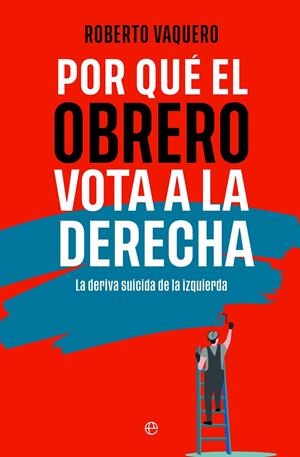 Por qué el obrero vota a la derecha | 9788413848402 | Vaquero, Roberto