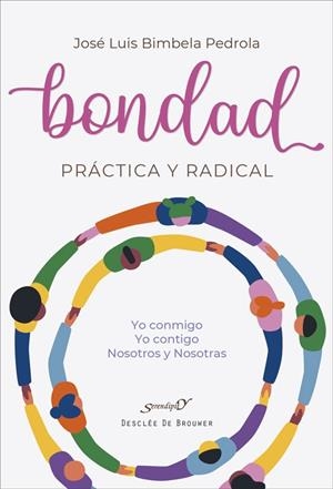 Bondad práctica y radical : Yo conmigo, Yo contigo, Nosotros y Nosotras | 9788433032386 | Bimbela Pedrola, José Luis