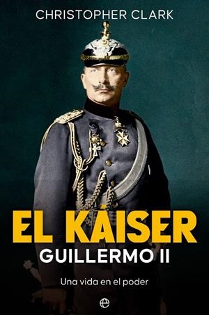 Káiser, El : Guillermo II | 9788413846408 | Clark, Christopher