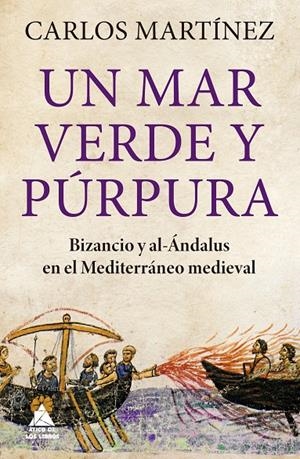 Mar verde y púrpura, Un : Bizancio y al-Ándalus en el Mediterráneo medieval | 9788419703156 | Martínez Carrasco, Carlos