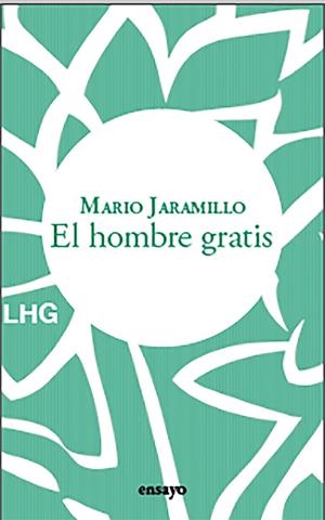 Hombre gratis, El | 9788418657597 | Jaramillo, Mario