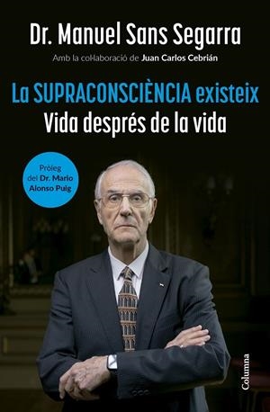 Supraconsciència existeix, La | 9788466432917 | Sans Segarra, Dr. Manuel / Cebrián, Juan Carlos