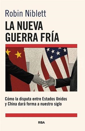 Nueva Guerra Fría, La : Cómo la disputa entre EE.UU. y China dará forma a nuestro siglo | 9788411325868 | Niblett, Robin