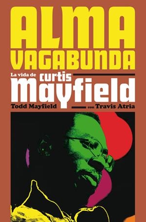 Alma vagabunda : La vida de Curtis Mayfield | 9788417645076 | Mayfield, Todd / Atria, Travis