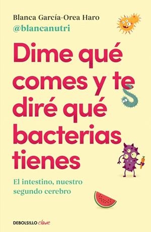 Dime qué comes y te diré qué bacterias tienes | 9788466380430 | García-Orea Haro, Blanca