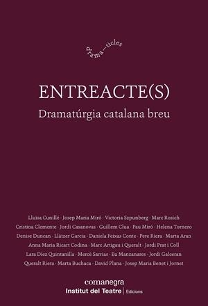 Entreacte(s) : Dramatúrgia catalana breu | 9788410161313 | Cunillé, Lluïsa / Miró, Josep Maria / Szpunberg, Victoria / Rosich, Marc / Clemente, Cristina / Casa