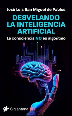 Desvelando la inteligencia artificial | 9788410179387 | San Miguel de Pablos, José Luis