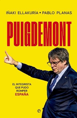 Puigdemont : El integrista que pudo romper España | 9788413849430 | Ellakuría, Iñaki / Planas, Pablo