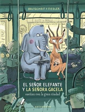 Señor elefante y la señora Gacela sueñan con la gran ciudad, El | 9788467969122 | Baltscheit / Fiedler 
