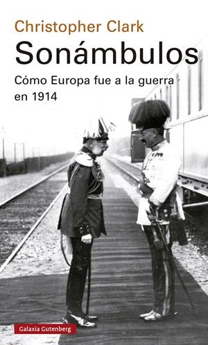Sonámbulos : Cómo Europa fue a la guerra en 1914 | 9788418526947 | Clark, Christopher