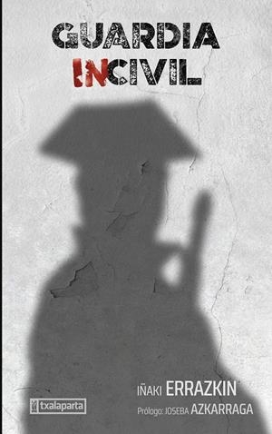 Guardia Incivil | 9788410246294 | Errazkin Álvarez, Iñaki