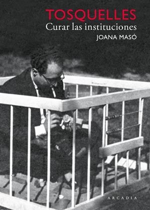 Tosquelles : Curar las instituciones | 9788412542714 | Masó Illamola, Joana / Tosquelles Llauradó, Francesc