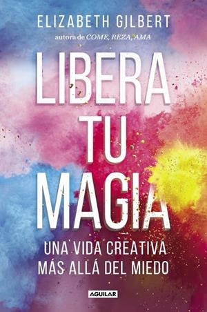 Libera tu magia | 9788403518131 | Gilbert, Elizabeth