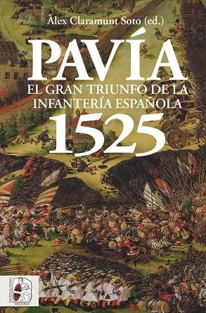 Pavía 1525 : El gran triunfo de la infantería española | 9788412815795 | Claramunt Soto, Alex / Le Gall, Jean-Marie / Valenzuela Cordero, Carlos / Sherer, Idan / Maffi, Davi