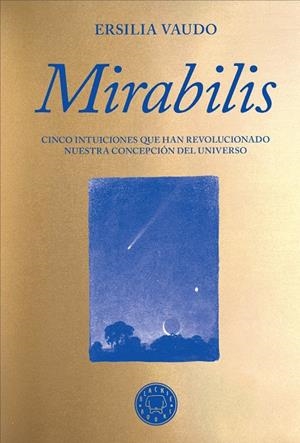 Mirabilis : Cinco intuiciones que han revolucionado nuestra concepción del Universo | 9788410323216 | Vaudo, Ersilia