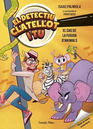 Detectiu Clatellot i tu 2 : El cas de la fugida d'animals | 9791387519162 | Palmiola, Isaac / Fuego, Fran
