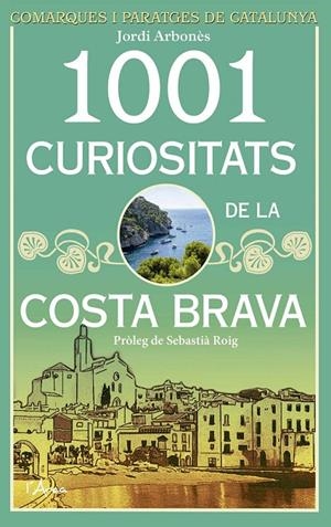 1001 curiositats de la Costa Brava | 9788494509872 | Arbonès, Jordi