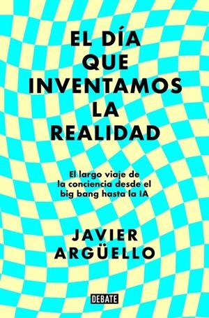 Día que inventamos la realidad, El | 9788410214897 | Argüello, Javier