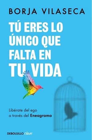 Tú eres lo único que falta en tu vida : Libérate del ego a través del Eneagrama | 9788466371735 | Vilaseca, Borja