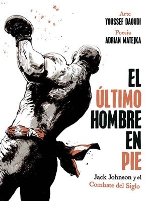 Último Hombre En Pie, El : Jack Johnson y El Combate Del Siglo | 9788467974775 | Daoudi, Youssef / Matejka, Adrian