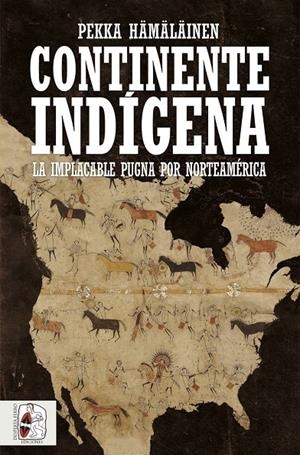 Continente indígena : La implacable pugna por Norteamérica | 9788412806854 | Hämäläinen, Pekka