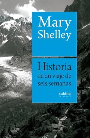 Historia de un viaje de seis semanas por Francia, Suiza, Alemania y Holanda | 9788494703348 | Shelley, Mary